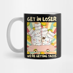 Get in Loser We're Getting Tacos Retro Mug
